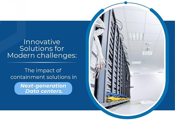 Innovative Solutions for Modern Challenges: The Impact of Containment Solutions in Next-generation Data Centers