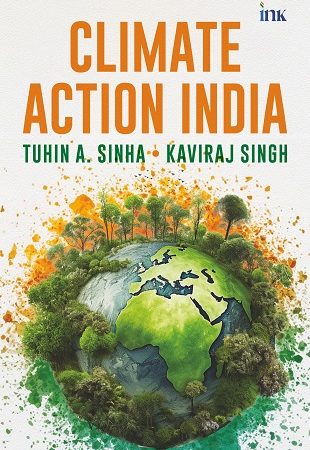 Revealing the Future: ‘Climate Action India’ by Tuhin A. Sinha and Dr. Kaviraj Singh Ignites a New Era of Climate Leadership