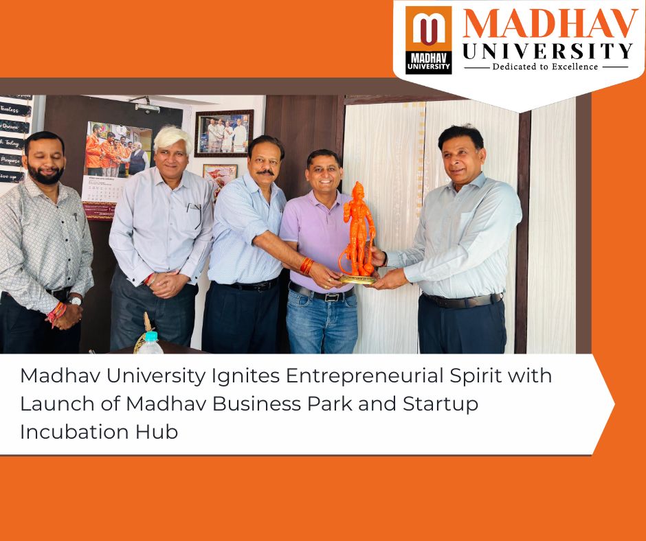 Madhav University Ignites Entrepreneurial Spirit with Launch of Madhav Business Park and Startup Incubation Hub