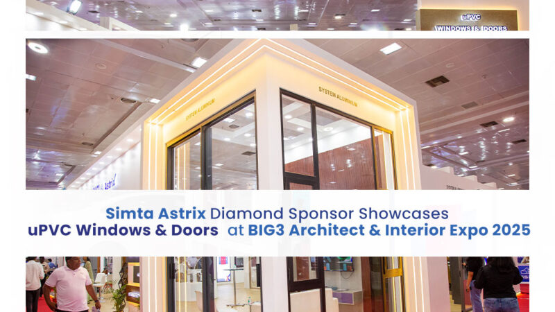Simta Astrix (Diamond Sponsor) Showcases uPVC Windows & Doors at BIG3 Exhibitions 2025
