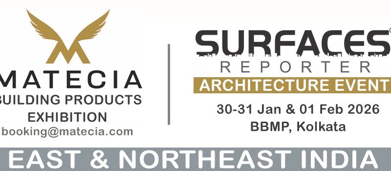 MATECIA Exhibition and SURFACES REPORTER Architecture Event to Spotlight the Rise of East & Northeast India in Kolkata