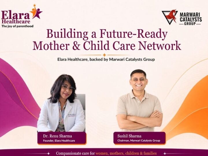 Marwari Catalysts Group to Build Elara Healthcare as a Future-Ready Mother and Child Care Network