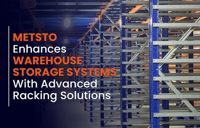 METSTO Enhances Warehouse Storage Systems with Advanced Racking Solutions